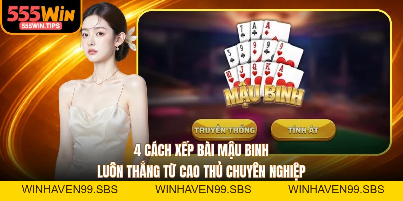 4 Cách Xếp Bài Mậu Binh Luôn Thắng Từ Cao Thủ Chuyên Nghiệp