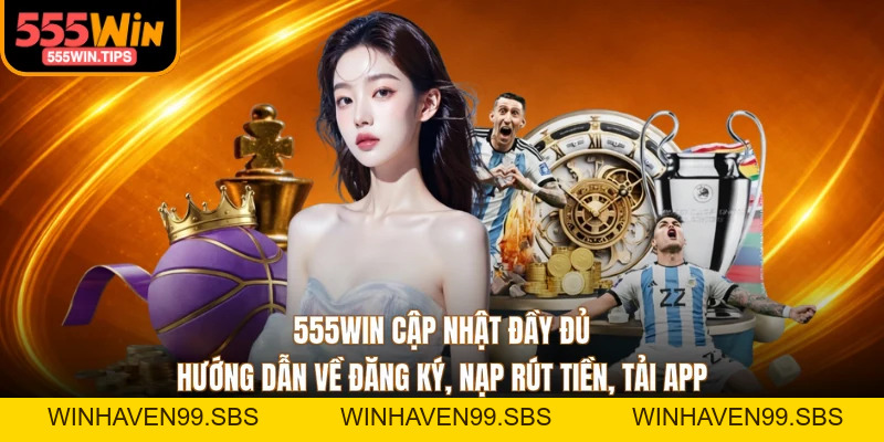 Hướng Dẫn 555WIN - Cẩm Nang Giải Trí Toàn Diện An Toàn