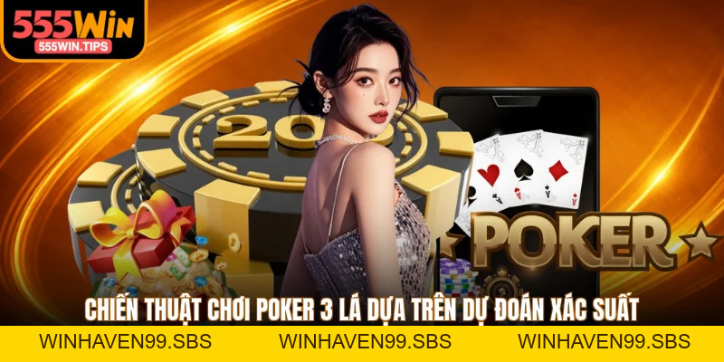 Top 3 Chiến Thuật Chơi Poker 3 Lá Giành Ưu Thế Trong Ván Đấu