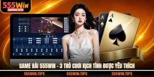 Game 555WIN - Đổi Thưởng An Toàn Kho Game Đa Dạng
