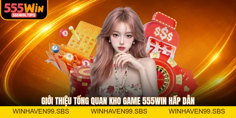 Game 555WIN - Đổi Thưởng An Toàn Kho Game Đa Dạng