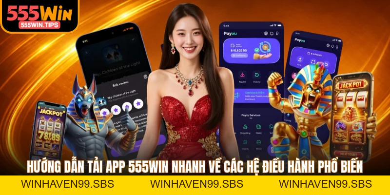 Tải App 555WIN - Quy Trình Nhanh Chóng Về iOS, Android