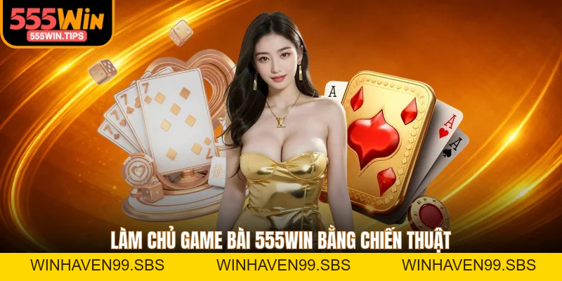 Game Bài 555WIN - 3 Trò Chơi Kịch Tính Được Yêu Thích
