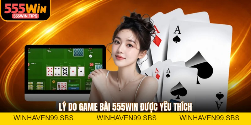 Game Bài 555WIN - 3 Trò Chơi Kịch Tính Được Yêu Thích