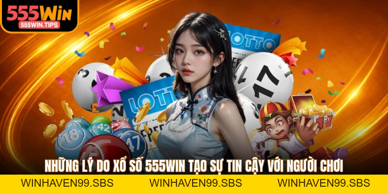 Xổ Số 555WIN - Điểm Nhấn Nổi Bật Chinh Phục Người Dùng