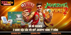 Game 555WIN - Đổi Thưởng An Toàn Kho Game Đa Dạng