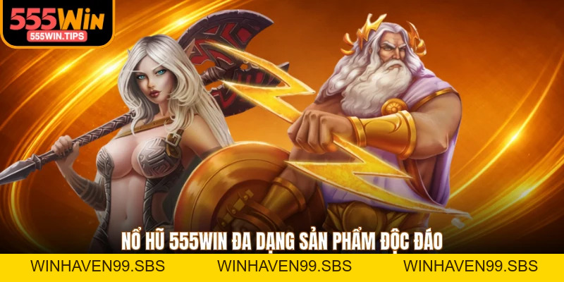 Nổ Hũ 555WIN - 3 Game Đặc Sắc Với Quỹ Jackpot Hàng Tỷ Đồng