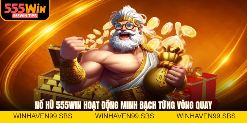 Nổ Hũ 555WIN - 3 Game Đặc Sắc Với Quỹ Jackpot Hàng Tỷ Đồng