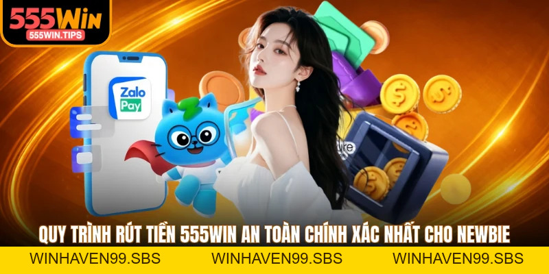 Rút Tiền 555WIN - Hướng Dẫn Nhận Thưởng An Toàn 2026