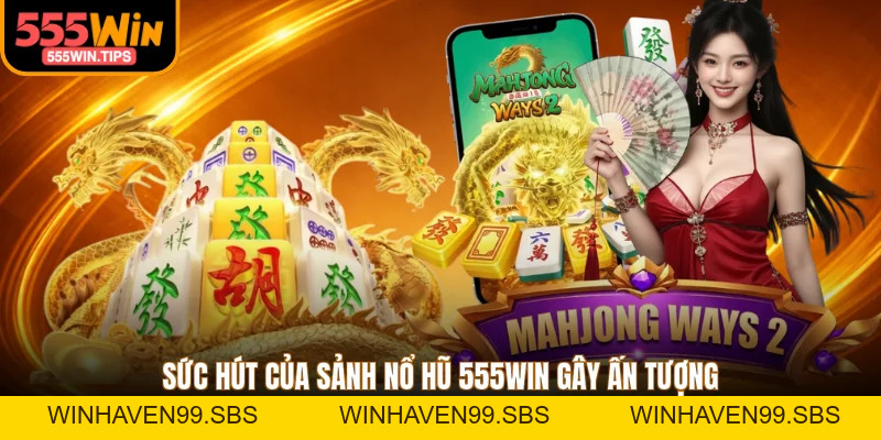Nổ Hũ 555WIN - 3 Game Đặc Sắc Với Quỹ Jackpot Hàng Tỷ Đồng