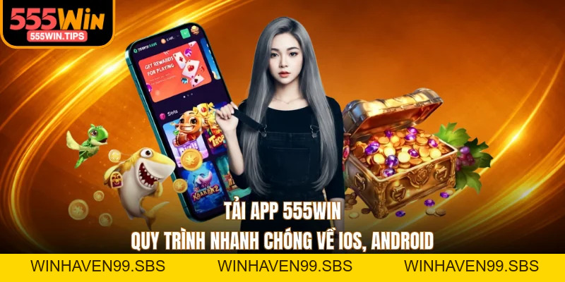 Tải App 555WIN - Quy Trình Nhanh Chóng Về iOS, Android