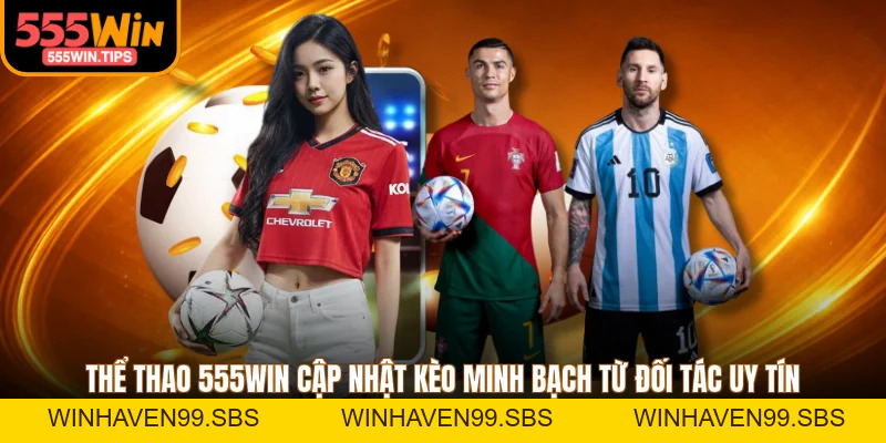 Thể Thao 555WIN - 3 Sản Phẩm Chinh Phục Giới Túc Cầu
