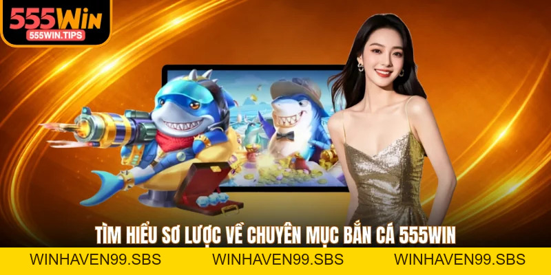 Bắn Cá 555WIN - Sảnh Game Sở Hữu Kho Trò Chơi Khủng