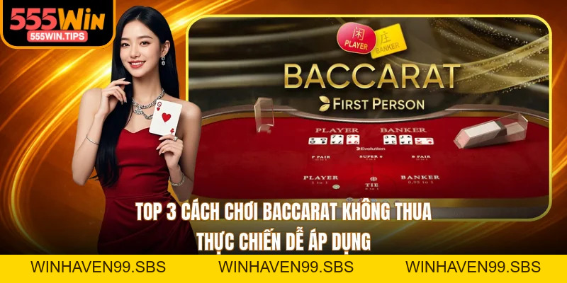 Top 3 Cách Chơi Baccarat Không Thua Thực Chiến Dễ Áp Dụng