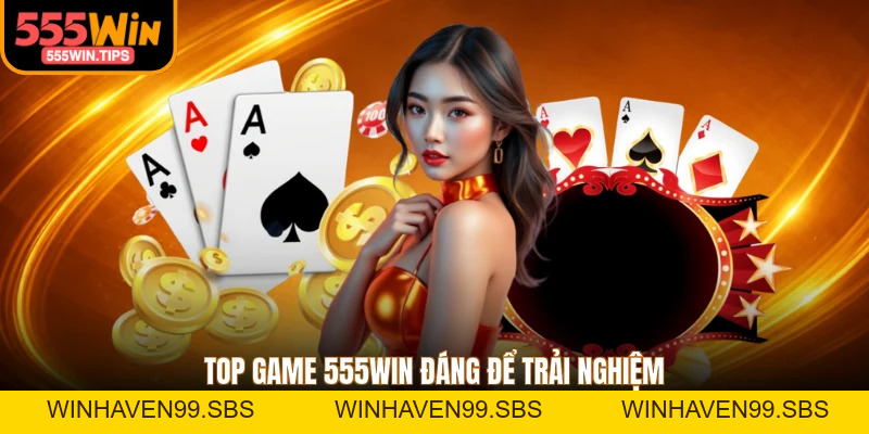 Game 555WIN - Đổi Thưởng An Toàn Kho Game Đa Dạng